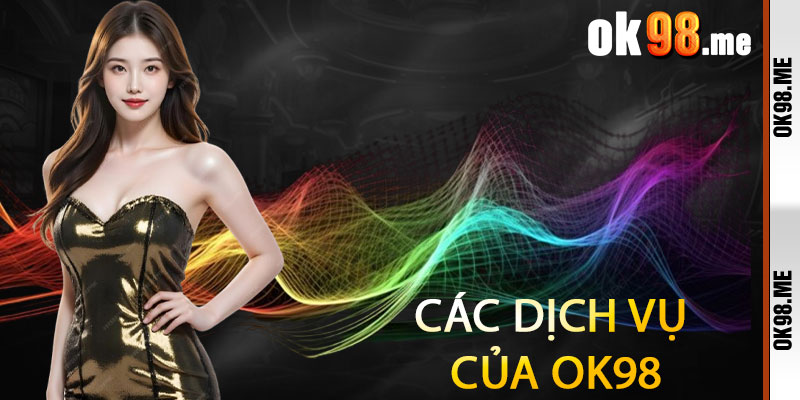 Các Dịch Vụ Của OK98