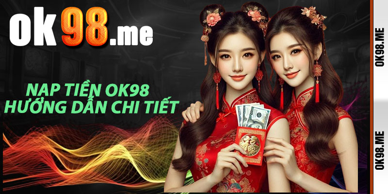 Nạp Tiền OK98 – Hướng Dẫn Chi Tiết