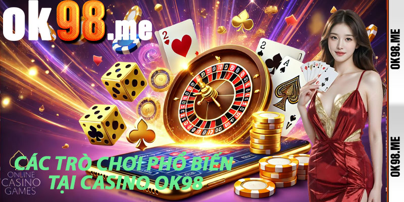 Các trò chơi phổ biến tại Casino OK98