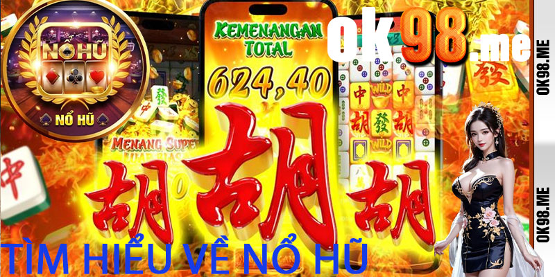 Tìm Hiểu Về Nổ Hũ OK98