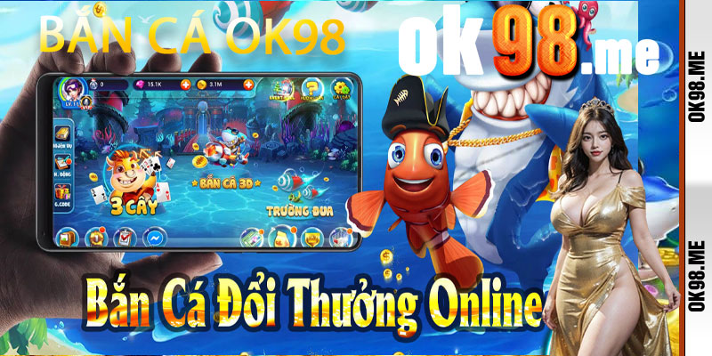 Bắn Cá OK98 – Cảm Giác Săn Mồi Đỉnh Cao, Quà To Chờ Sẵn!